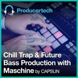 [Maschine编曲教程]Producertech Chill Trap and Future Bass